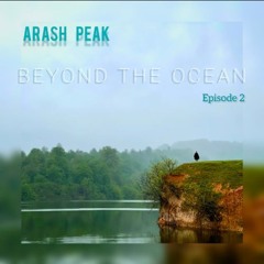 Arash Peak - Beyond The Ocean (Episode 2).mp3