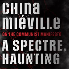 ACCESS PDF √ A Spectre, Haunting: On the Communist Manifesto by  China Miéville [PDF