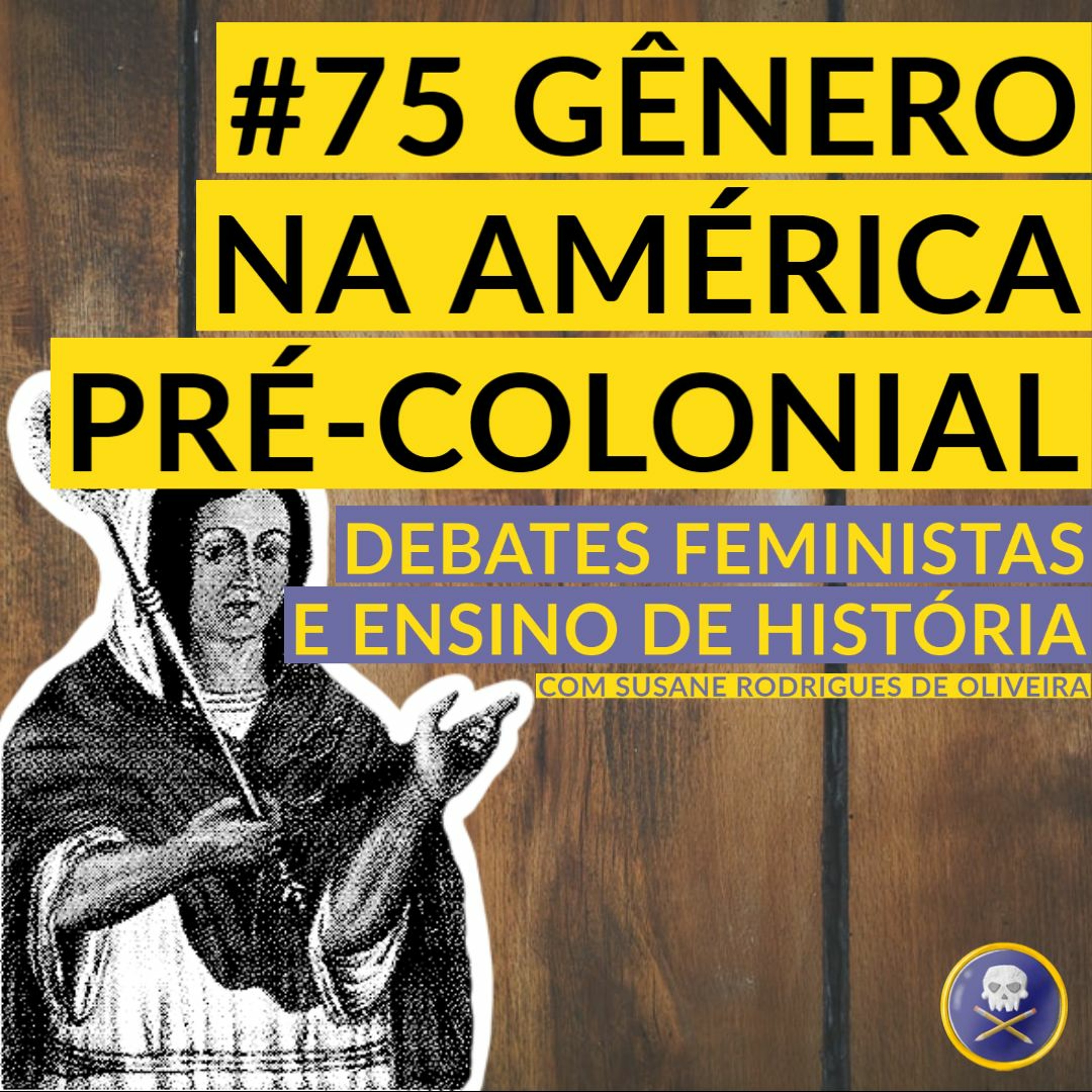 História Pirata #75 - Gênero na América pré-colonial com Susane Rodrigues de Oliveira