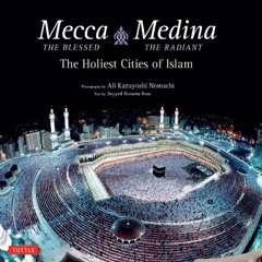 [Read] EBOOK ✅ Mecca the Blessed, Medina the Radiant: The Holiest Cities of Islam by