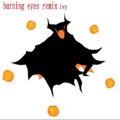 burning eyes (remix)