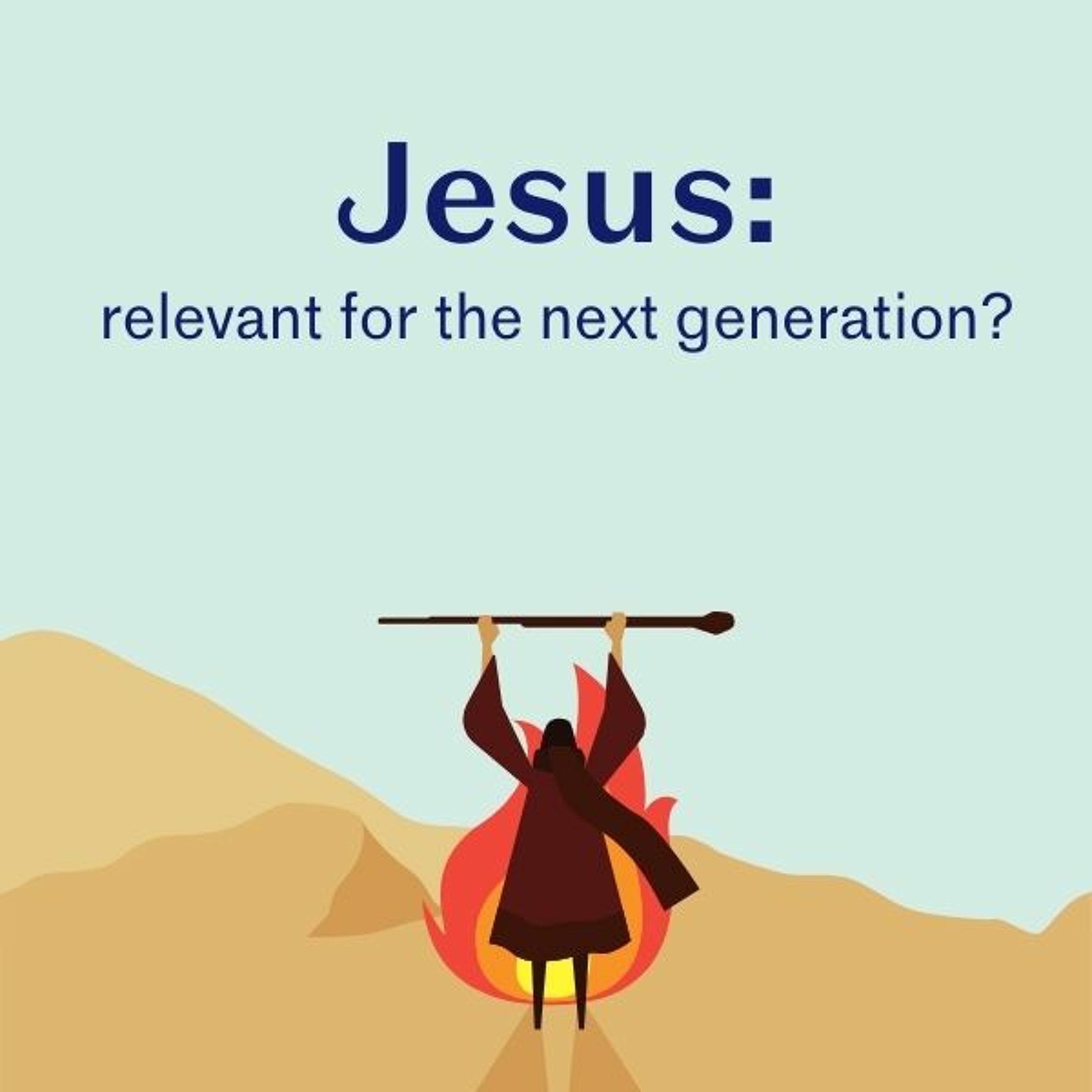 Jesus: relevant to the next generation? Passage: Exodus 3:1-15 episode artwork