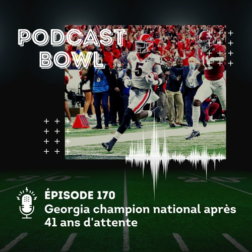 Podcast Bowl – Episode 170 : Georgia champion national après 41 ans d’attente