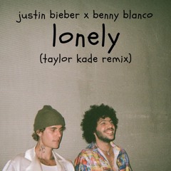 Bieber X Blanco - Lonely (Taylor Kade Remix)