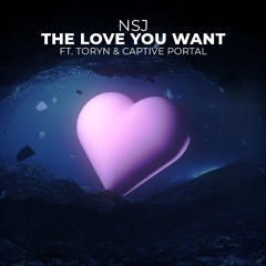 NSJ - The Love You Want (ft. Toryn & Captive Portal)