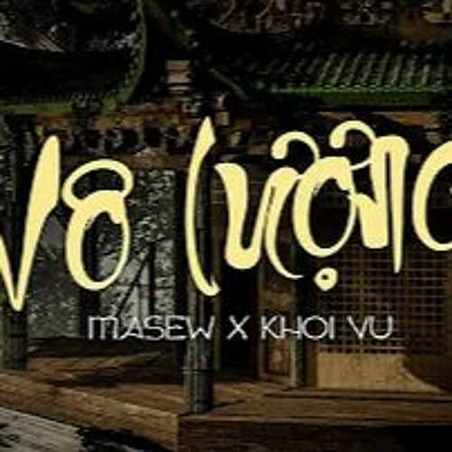Vô Lượng (Trích Chú Đại Bi ) MASEW x KHOI VU
