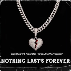 Nothing Last's Forever (Ft.KBANDZ)