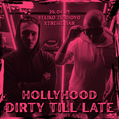 Dirty Till Late by HollyHood at Xtreme Bar, Veliko Tarnovo 26.04.25
