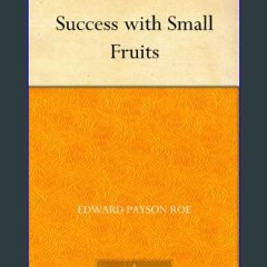 #^Download 💖 Success with Small Fruits     Kindle Edition [R.A.R]