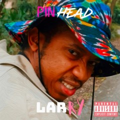 PINHEAD LARRY. [Prod. MEL. The 8th]