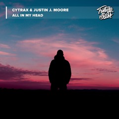 Cytrax & Justin J. Moore - All In My Head [Future Bass Release]