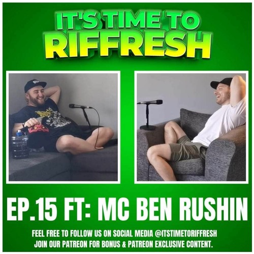 #15 with MC BEN RUSHIN - IT'S TIME TO RIFFRESH - EP. 15 - Brad Riffresh & Ben Rushin