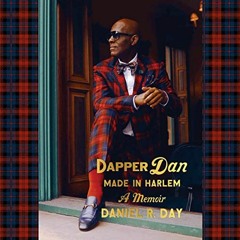 [DOWNLOAD] EBOOK 💙 Dapper Dan: Made in Harlem: A Memoir by  Daniel R. Day,Omari Hard