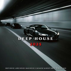 Deep House | Afro House | Bass House | Car Music & Night Drive ' Playlist 2025
