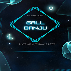 GALL BANJU (feat. Baljit Bawa)