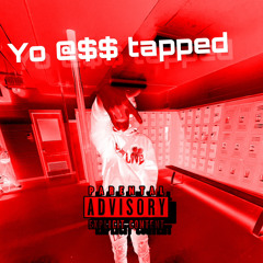 Yo @$$ Tapped