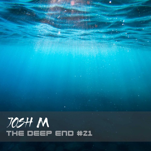 51. The Deep End #21 - Mixed by Josh M