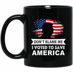 Trump Don't blame me I vote to save America mug