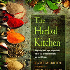 GET PDF 📍 The Herbal Kitchen: Bring Lasting Health to You and Your Family with 50 Ea