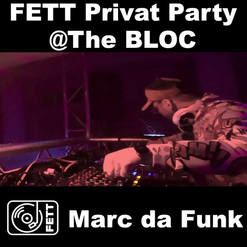 FETT Privat Party @ The BLOC - Marc da Funk