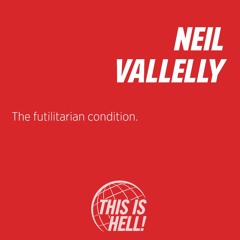 The futilitarian condition / Neil Vallelly
