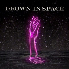 DROWN IN SPACE