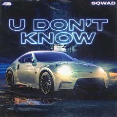 SQWAD - U Don't Know
