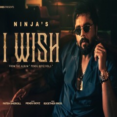 I WISH - Ninja x Pendu Boyz (0fficial Mp3)