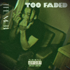 Too Faded (Follow on Instagram @theonlytfemoddi)