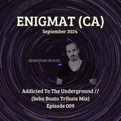 Addicted To The Underground 009 // September 2024 (Seba Busto Tribute Mix)