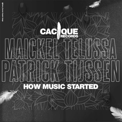 MAICKEL TELUSSA & PATRIC TIJSSEN  -HOW MUSIC STARTED (CLUBMIX) Cacique.WAV