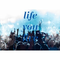 Life You Live Renewed