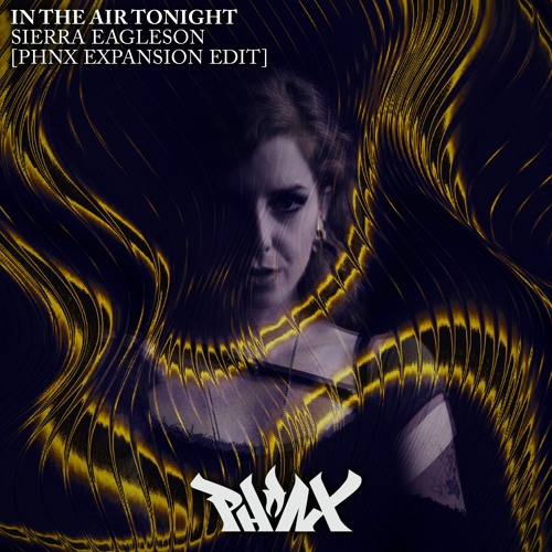 In The Air Tonight – Sierra Eagleson [PHNX edit]