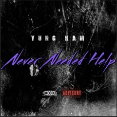 Never Need Help - Kam