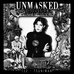 UNMASKED DISCUSSION 132 | TSUNIMAN