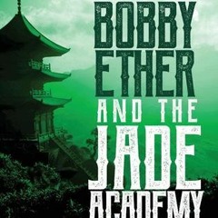 Bobby Ether and the Jade Academy by R. Scott Boyer : )