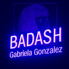 BADASH Podcast Series 026 | Gabriela Gonzalez