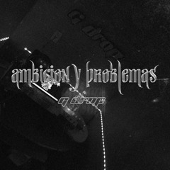 Ambición y Problemas - G Drop
