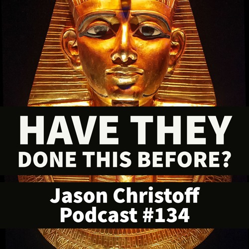 Podcast #134 - Jason Christoff - Have They Done This Before?