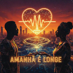 Amanhã é Longe (Tomorrow is Far)