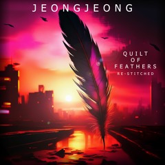QUILT OF FEATHERS (Re-Stitched) - JEONGJEONG