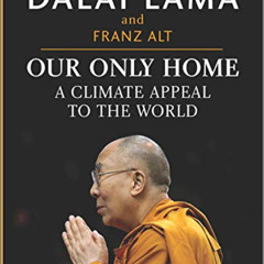 [DOWNLOAD] PDF 📝 Our Only Home: A Climate Appeal to the World by  Dalai Lama &  Fran