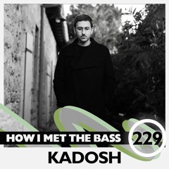Kadosh - HOW I MET THE BASS #229