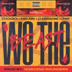 Luckboi, Rad Abe, Glenisgone, Emir - We The Beast (prod. Weekend Rounders)