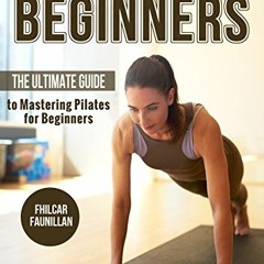 Read [PDF EBOOK EPUB KINDLE] Pilates Exercises for Beginners: The Ultimate Guide to M