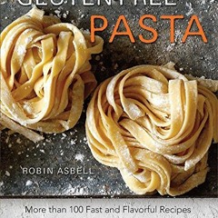 ( tWU ) Gluten-Free Pasta: More than 100 Fast and Flavorful Recipes with Low- and No-Carb Options by