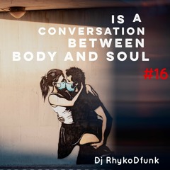 Is a Conversation Between Body and Soul # 16 by DjRhykoDfunk