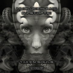 MurlockHolms & Psyoptic - Taken Souls