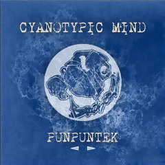 PunPunTek- Cyanotypic Mind