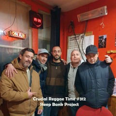 Crucial Reggae Time #312 Steep Bank Project + Oldies & Nouveautés